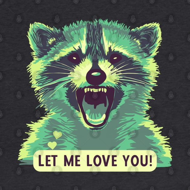 Let This Raccoon Love You by Slightly Unhinged